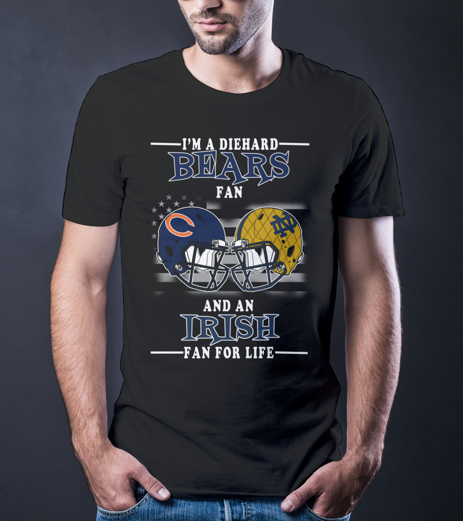 I'm A Diehard Bears Fan And An Irish Fan For Life T-Shirt