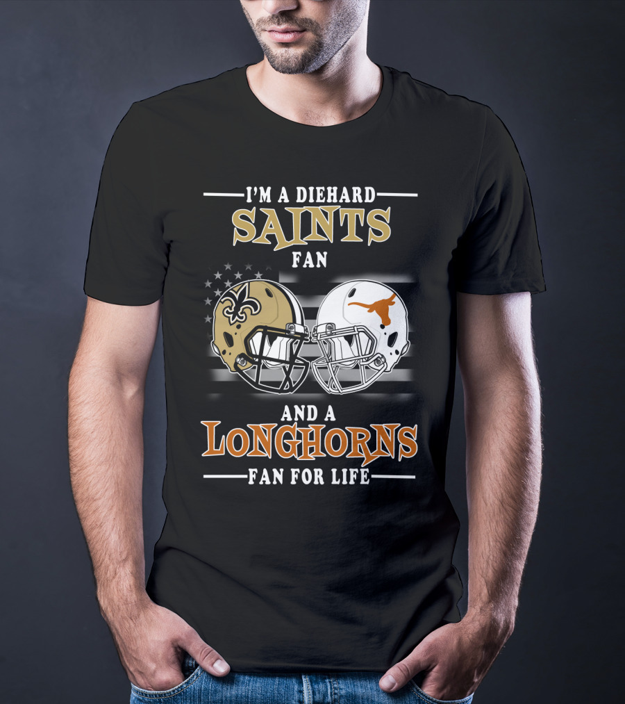 I'm A Diehard Saints Fan And A Longhorns Fan For Life T-Shirt