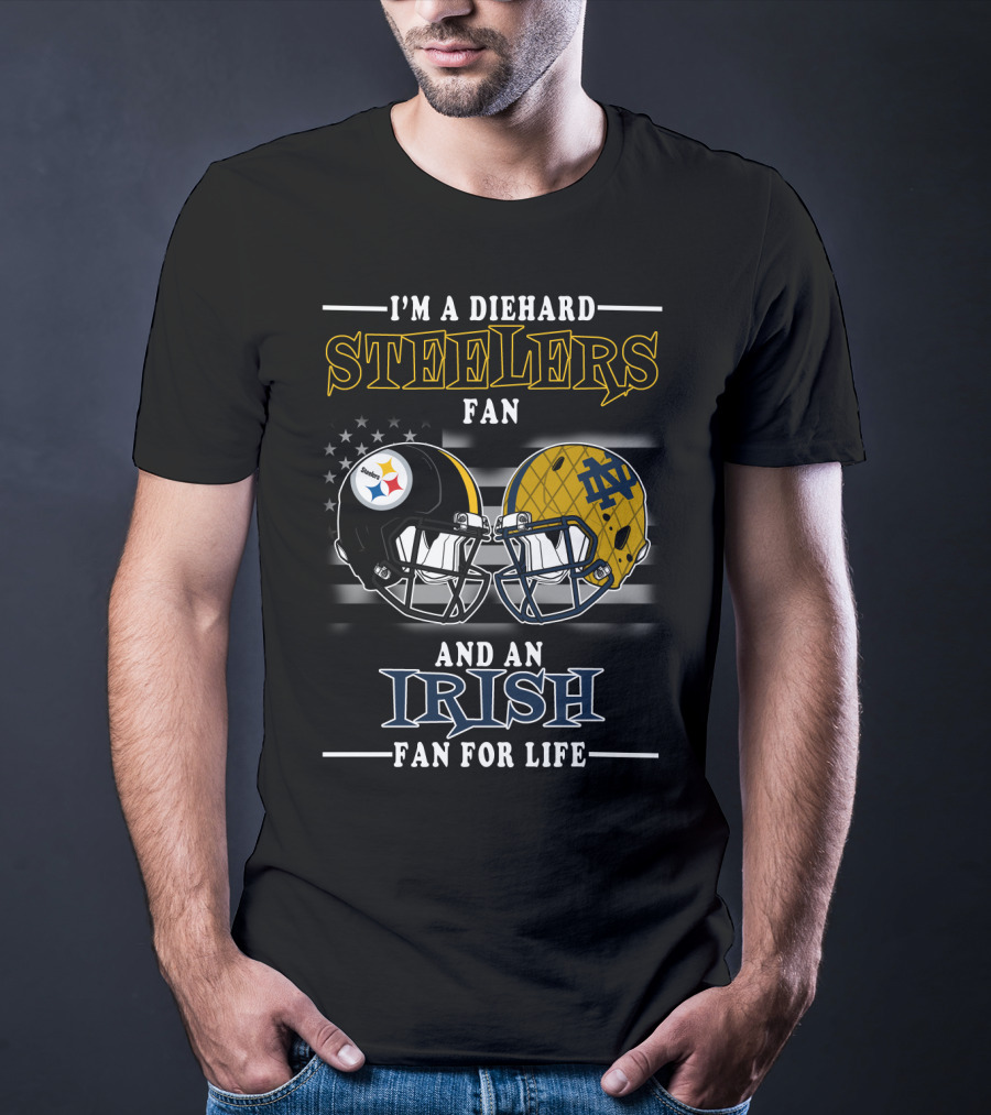 I'm A Diehard Steelers Fan And An Irish Fan For Life T-Shirt