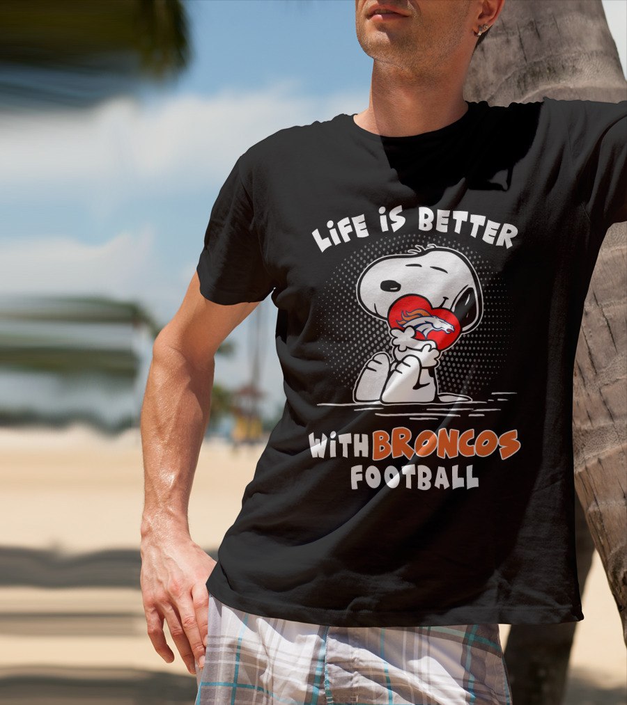 Life Is Better With Broncos Football Snoopy Hugging Football T-Shirt