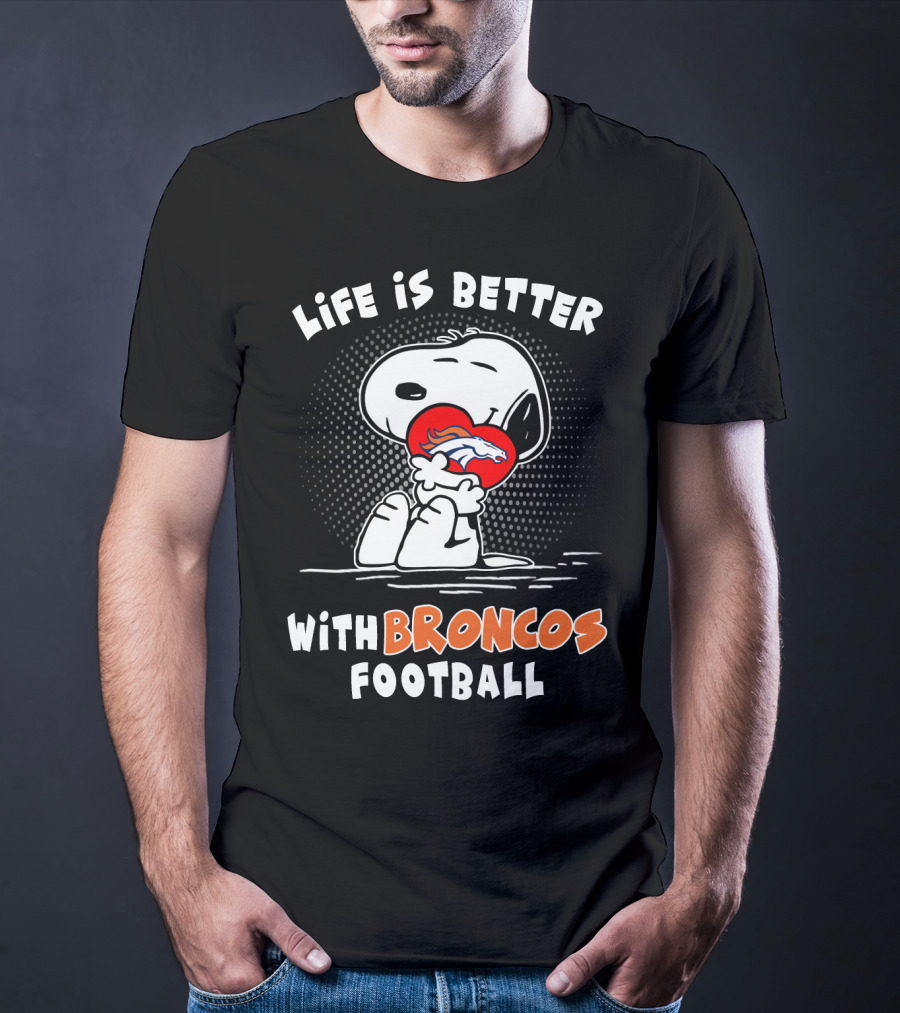 Life Is Better With Broncos Football Snoopy Hugging Football T-Shirt