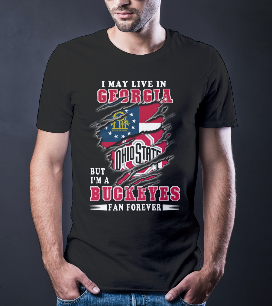 I May Live In Georgia But I'm A Ohio State Buckeyes Fan Forever T-Shirt