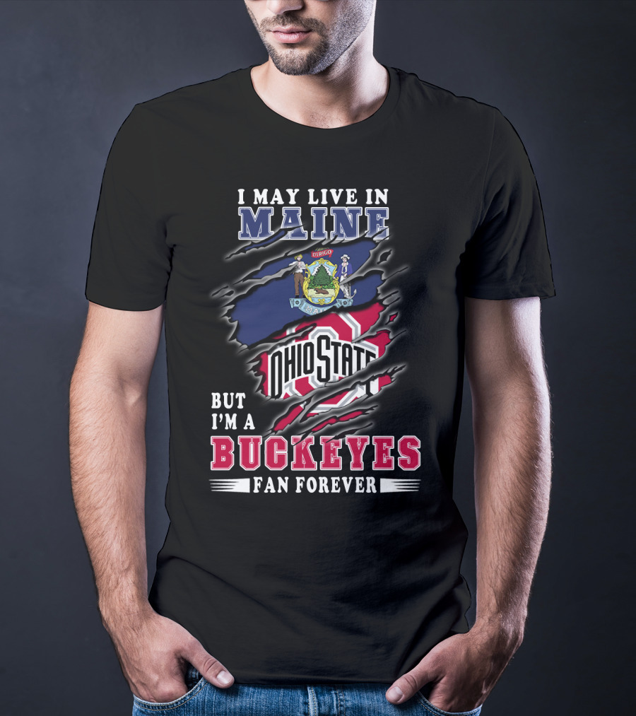 I May Live In Maine Ohio State Buckeyes Fan Forever T-Shirt