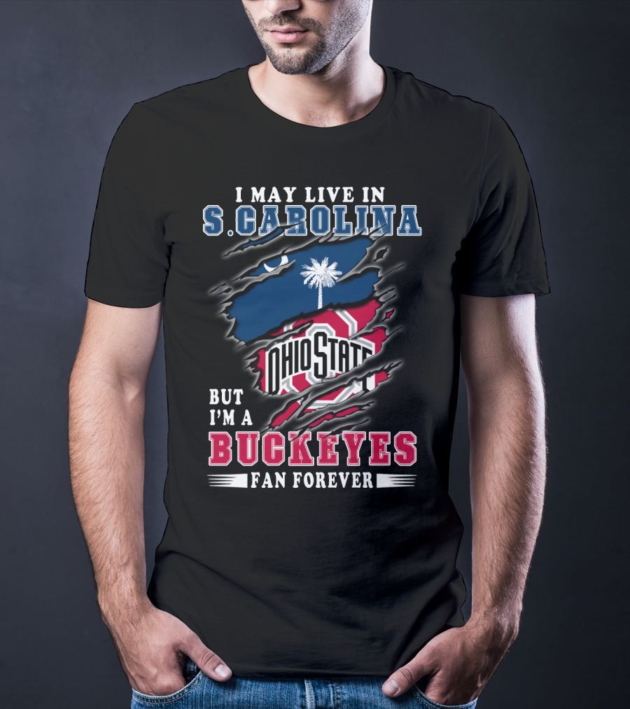 I May Live In S. Carolina Ohio State Buckeyes Fan Forever T-Shirt