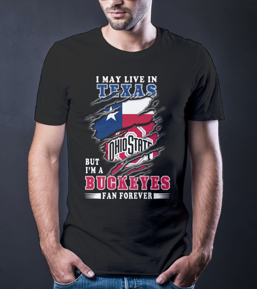 I May Live In Texas Ohio State Buckeyes Fan Forever T-Shirt