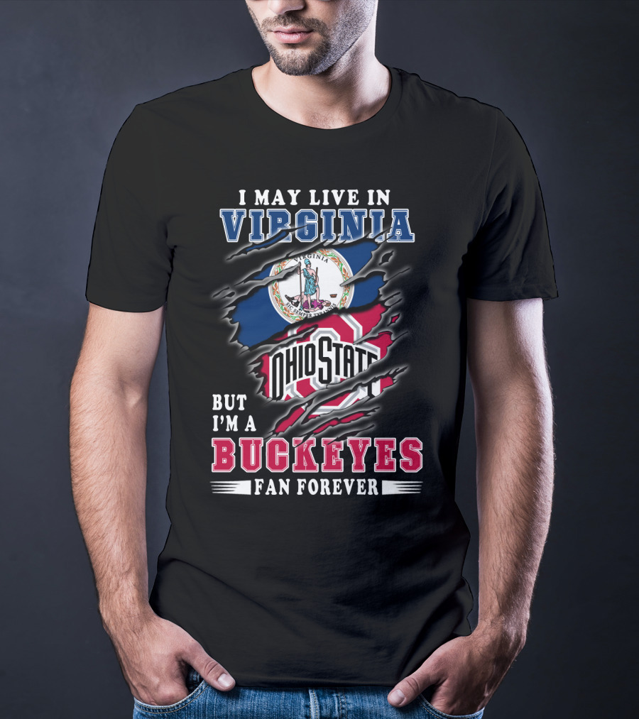 I May Live In Virginia But I'm A Buckeyes Fan Forever Ohio State T-Shirt