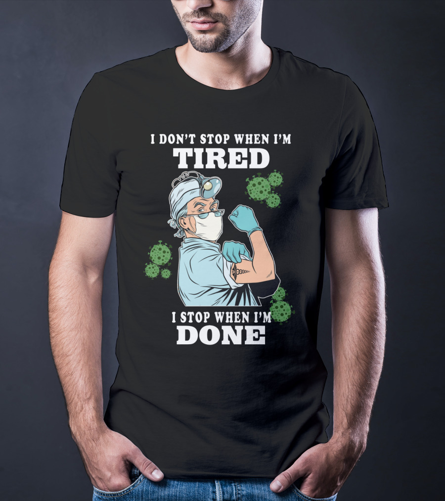 I Don’t Stop When I’m Tired I Stop When I’m Done Doctor T-Shirt