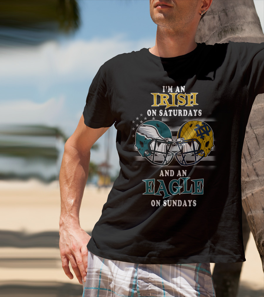 I'm An Irish On Saturdays And An Eagle On Sundays T-Shirt