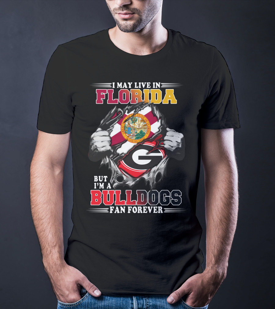 I May Live In Florida But I'm A Bulldogs Fan Forever T-Shirt