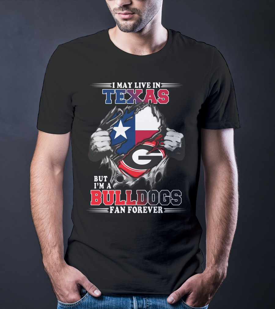 I May Live In Texas But I'm A Bulldogs Fan Forever T-Shirt