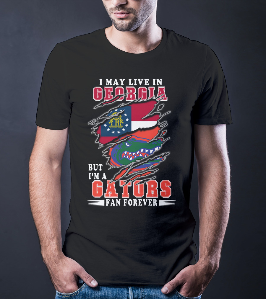 I May Live In Georgia But I'm A Gators Fan Forever T-Shirt
