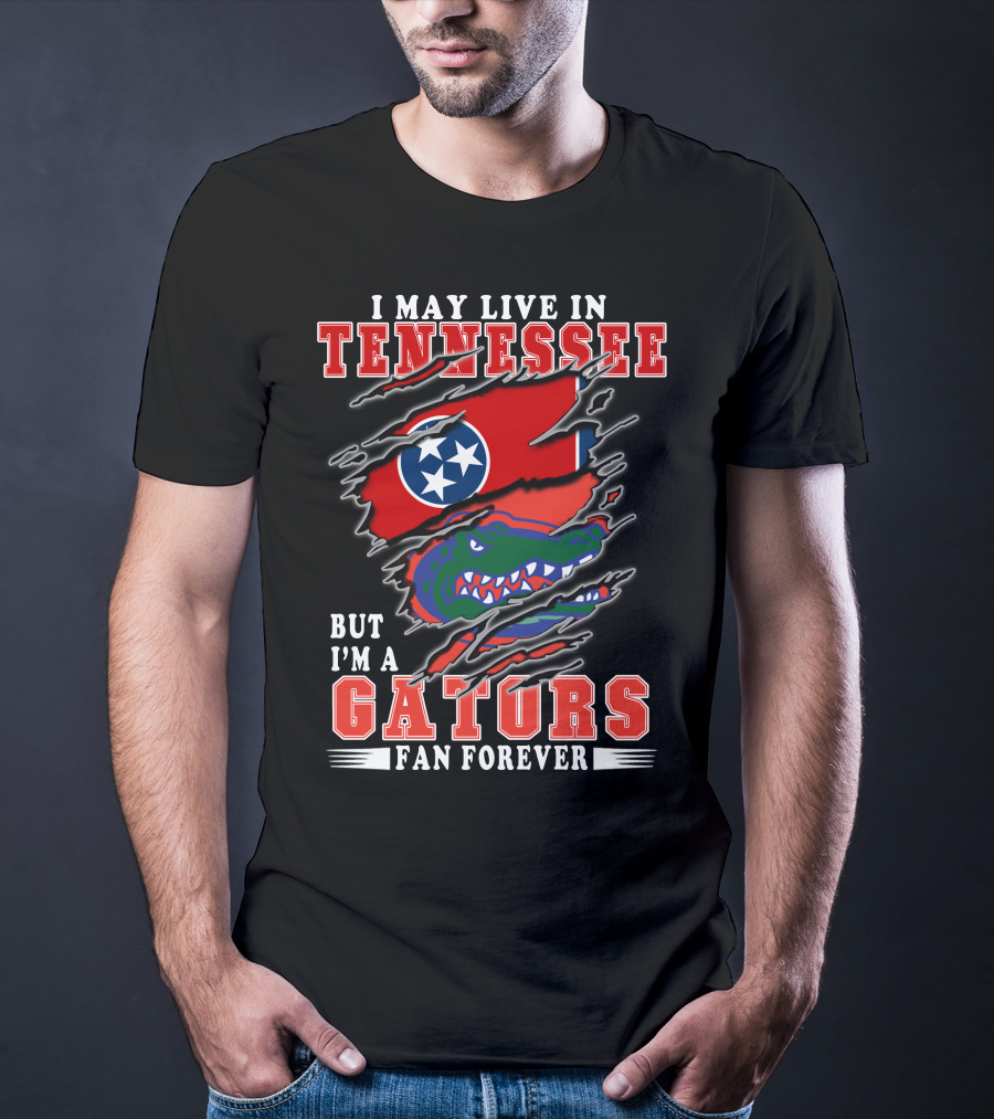 I May Live In Tennessee But I’m A Gators Fan Forever T-Shirt