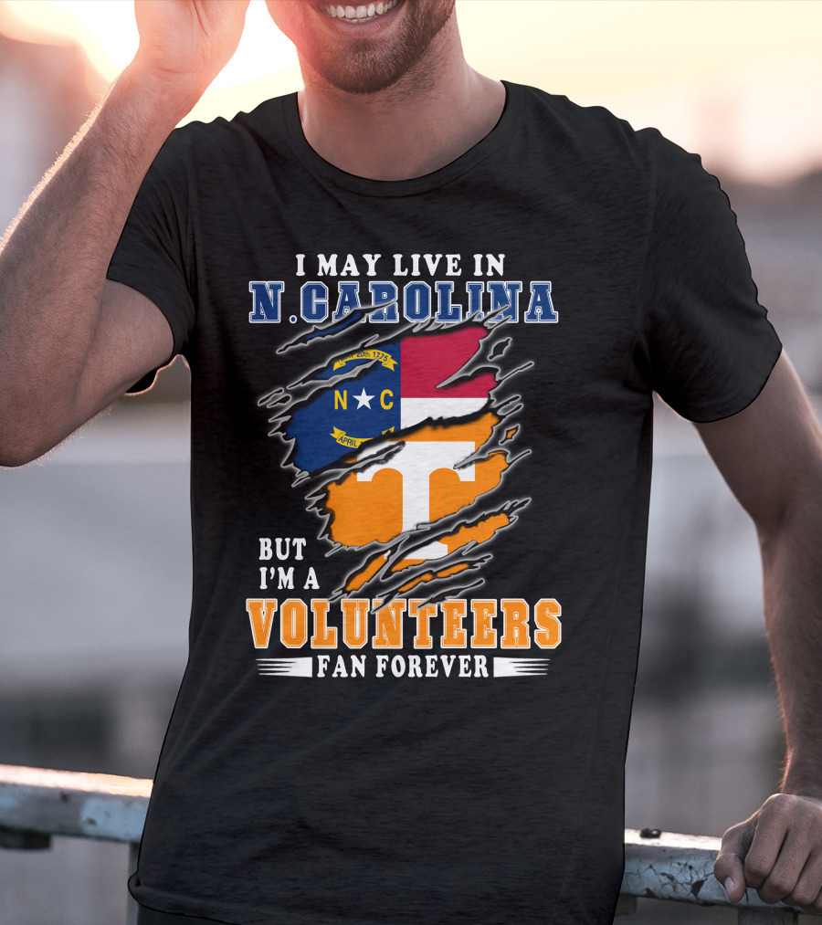 I May Live In N. Carolina But I'm A Volunteers Fan Forever T-Shirt