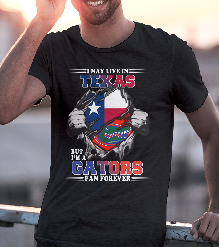 I May Live In Texas But I'm A Gators Fan Forever T-Shirt