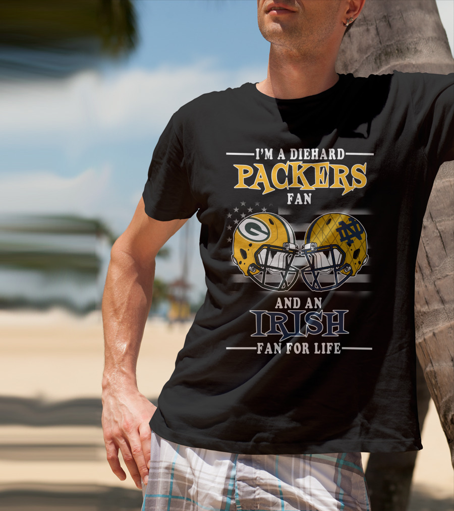 I'm A Diehard Packers Fan And An Irish Fan For Life T-Shirt