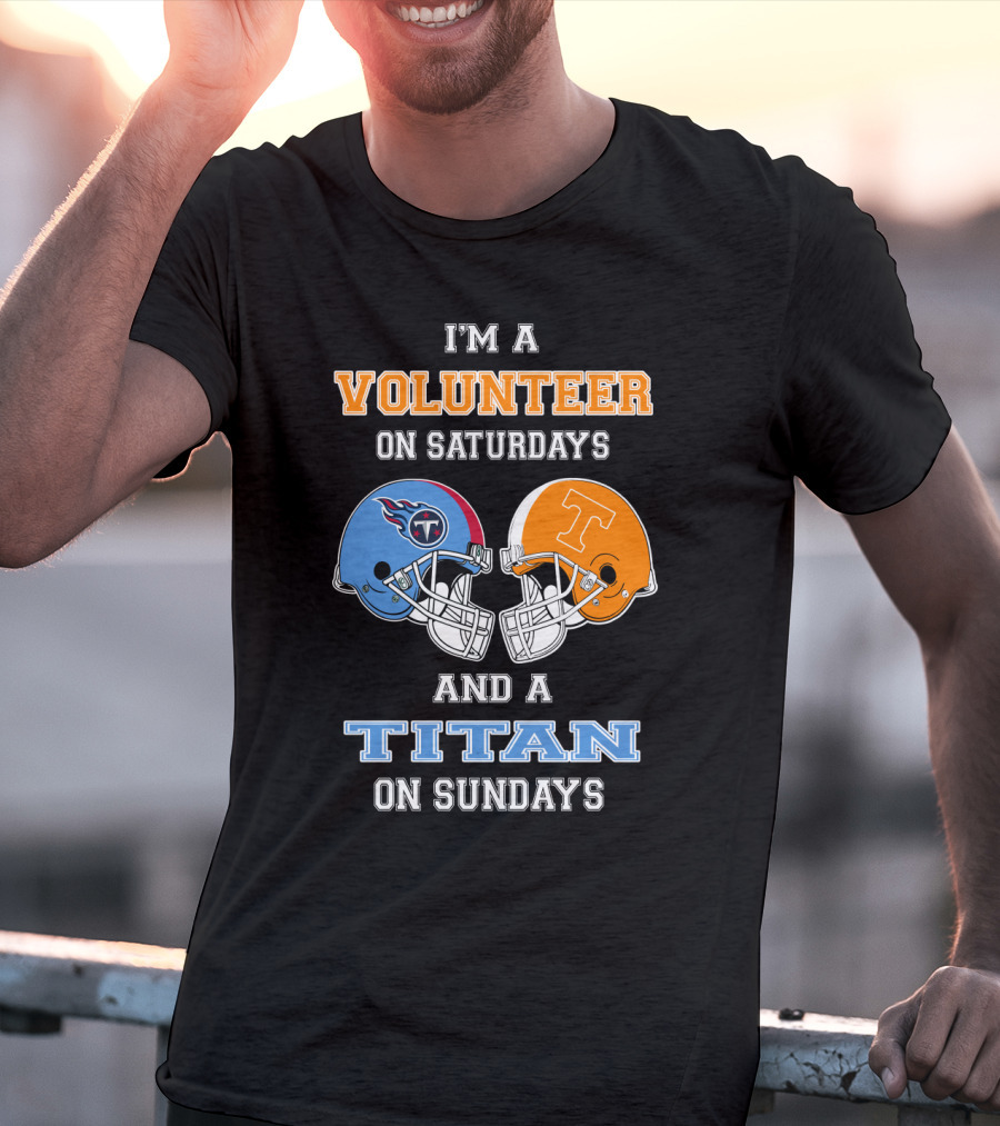 I'm A Volunteer On Saturdays And A Titan On Sundays T-Shirt