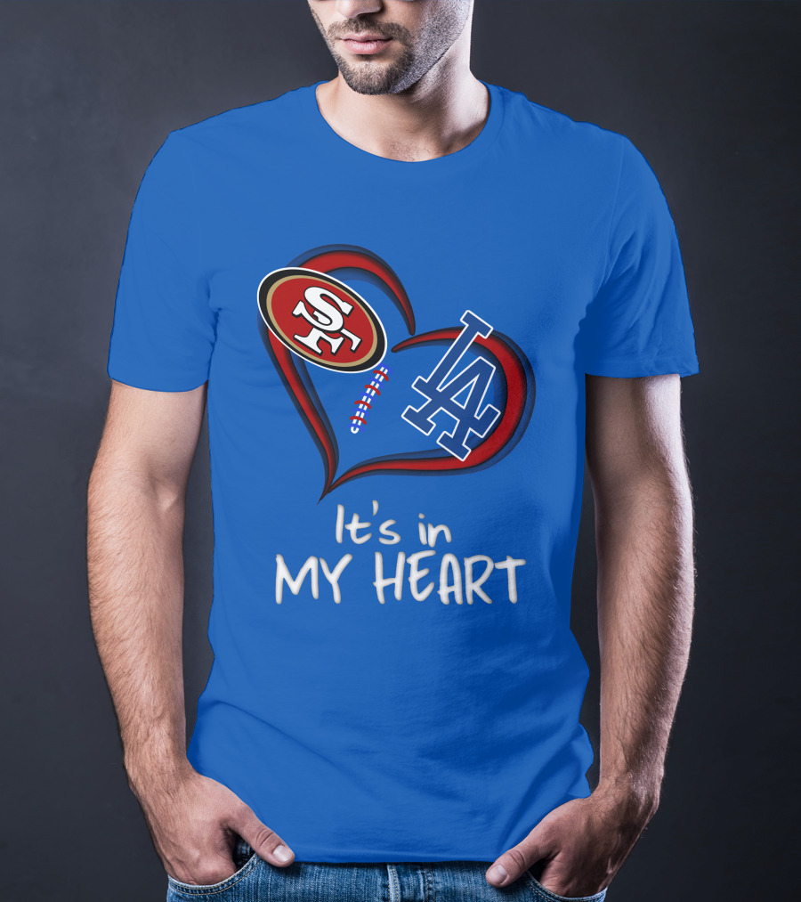 49ers Sf And Dodgers La It's In My Heart T-Shirt