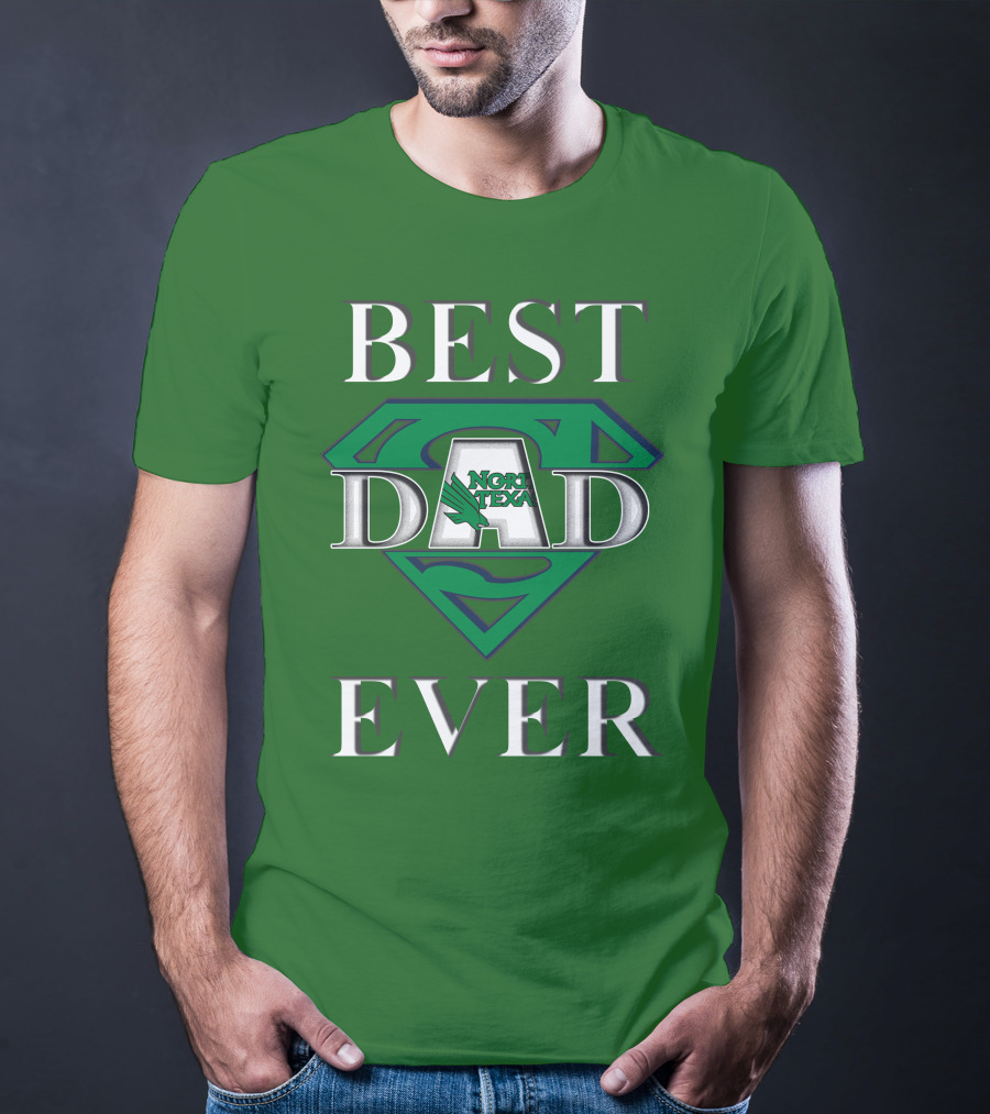 BEST DAD EVER North Texas Mean Green Super Dad T-Shirt