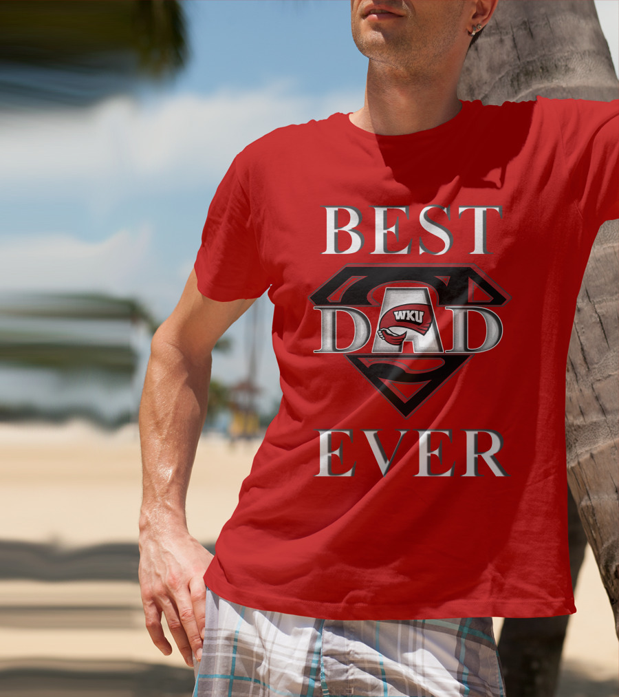 Best Dad Ever WKU Western Kentucky Hilltoppers T-Shirt