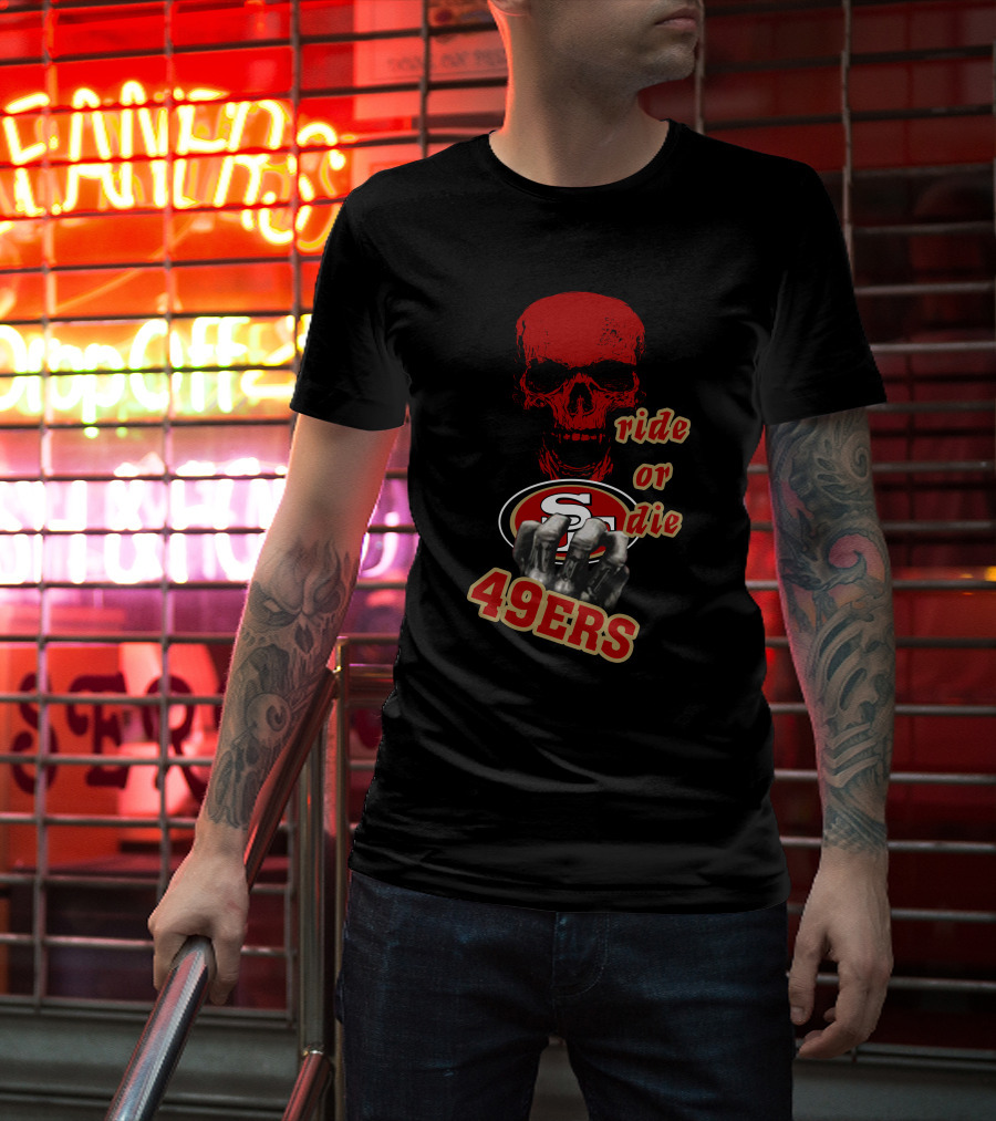San Francisco 49ers Ride Or Die 49ers Skull And Hands Fan Gear T-Shirt