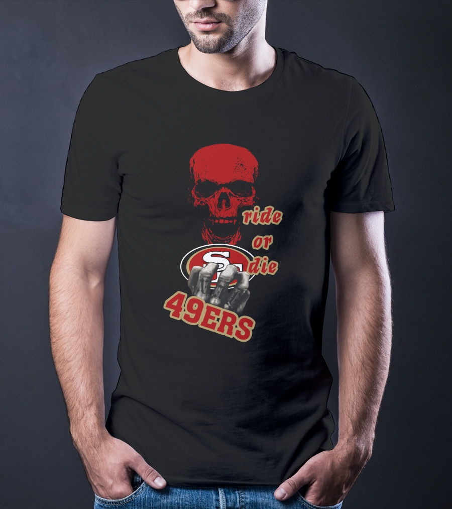 San Francisco 49ers Ride Or Die 49ers Skull And Hands Fan Gear T-Shirt