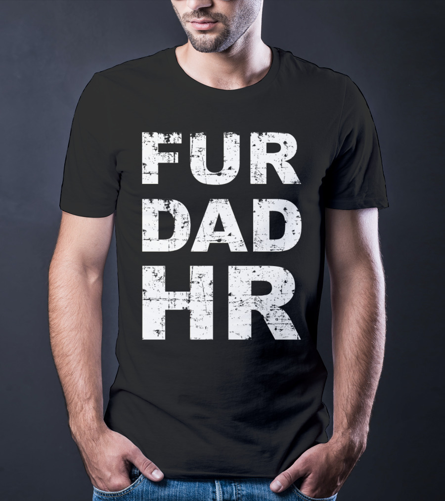 Fur Dad Hr Human Resources T-Shirt