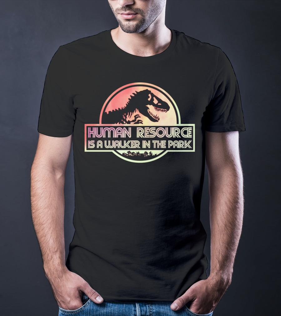 Human Resource Is A Walker In The Park Dinosaur Jurassic Park T-Shirt
