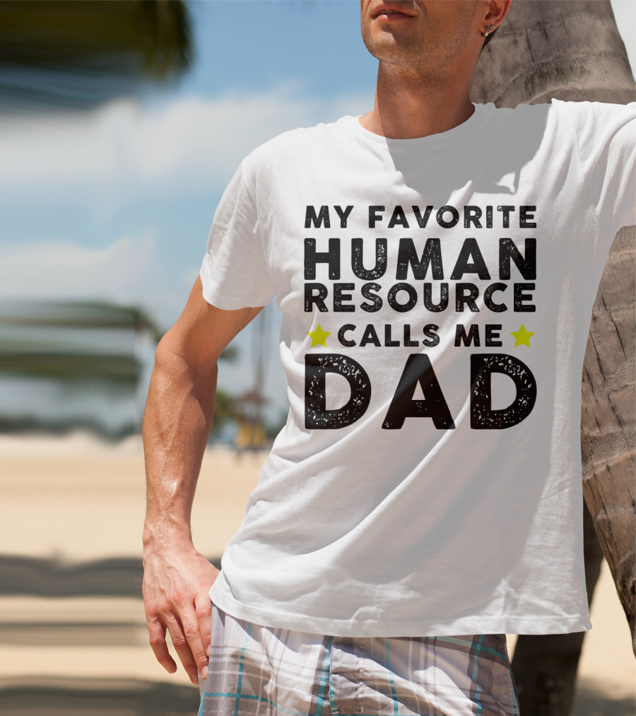 My Favorite Human Resource Calls Me Dad T-Shirt