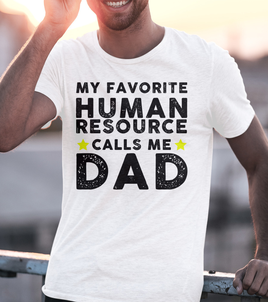 My Favorite Human Resource Calls Me Dad T-Shirt