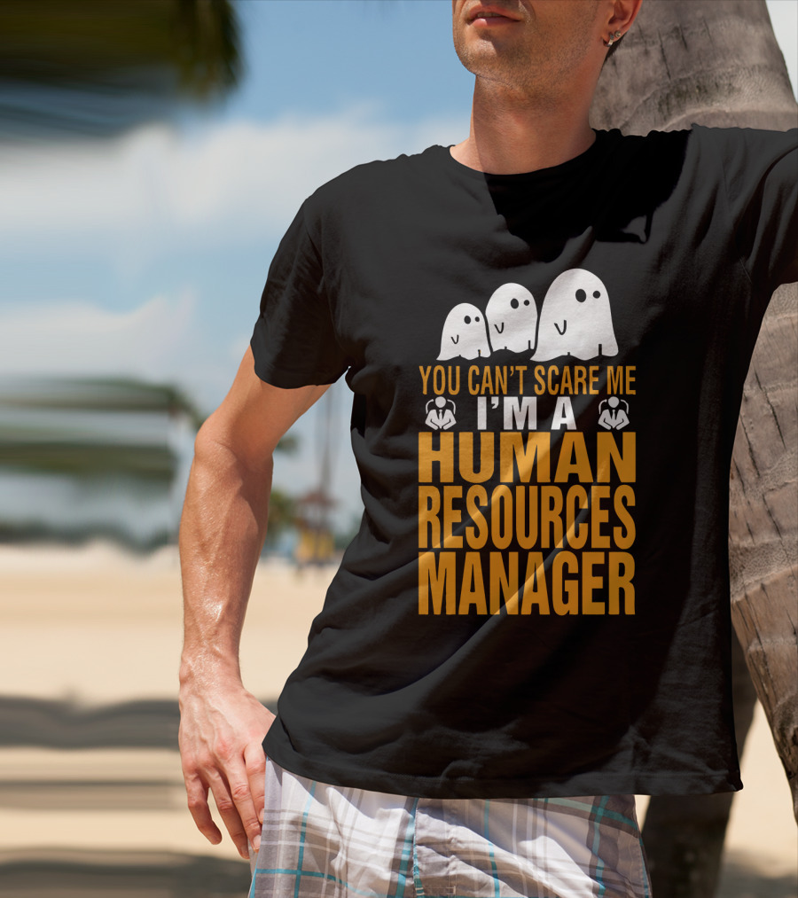 You Can't Scare Me I'm A Human Resources Manager T-Shirt