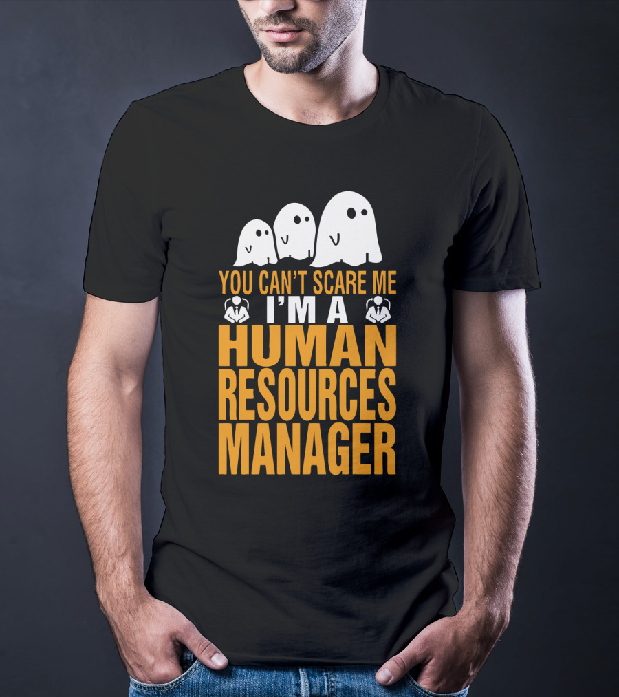 You Can't Scare Me I'm A Human Resources Manager T-Shirt