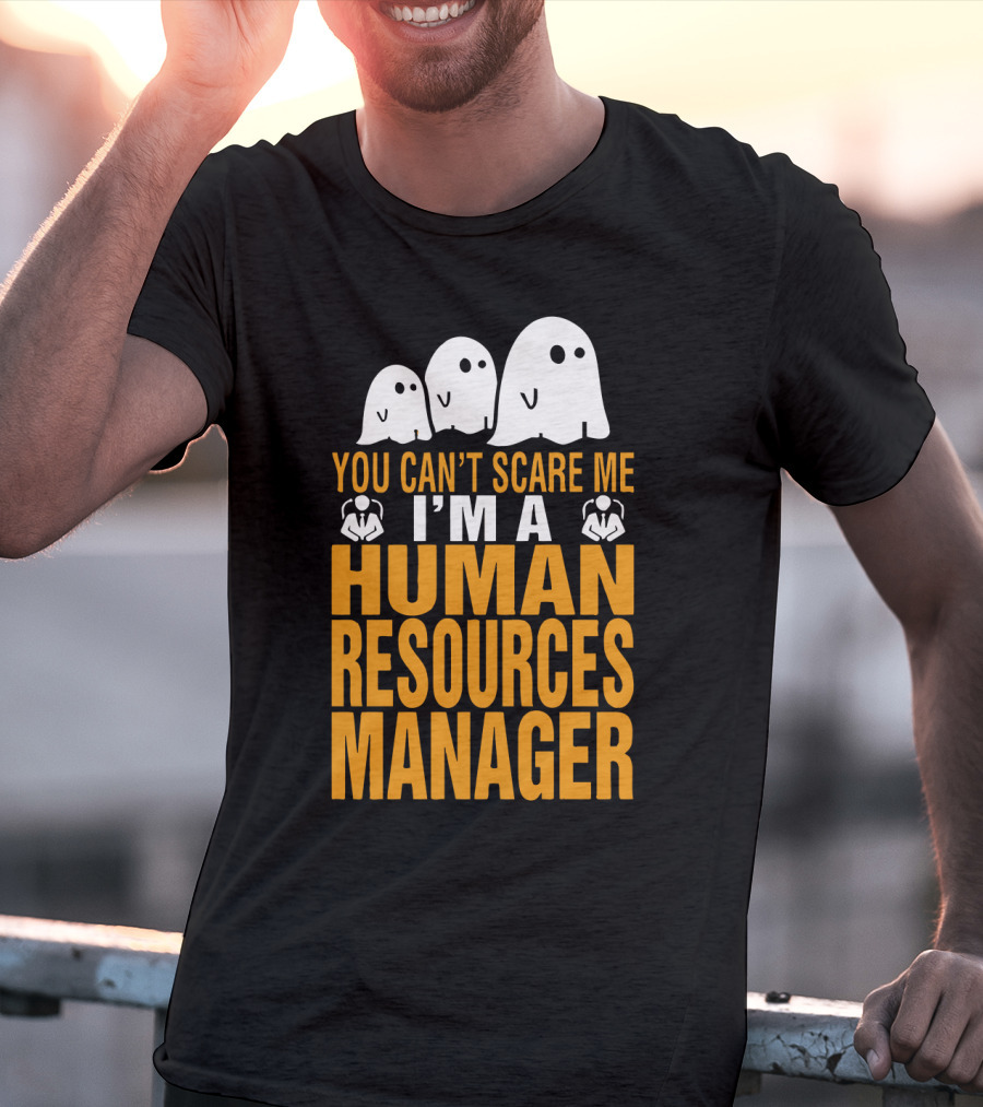 You Can't Scare Me I'm A Human Resources Manager T-Shirt