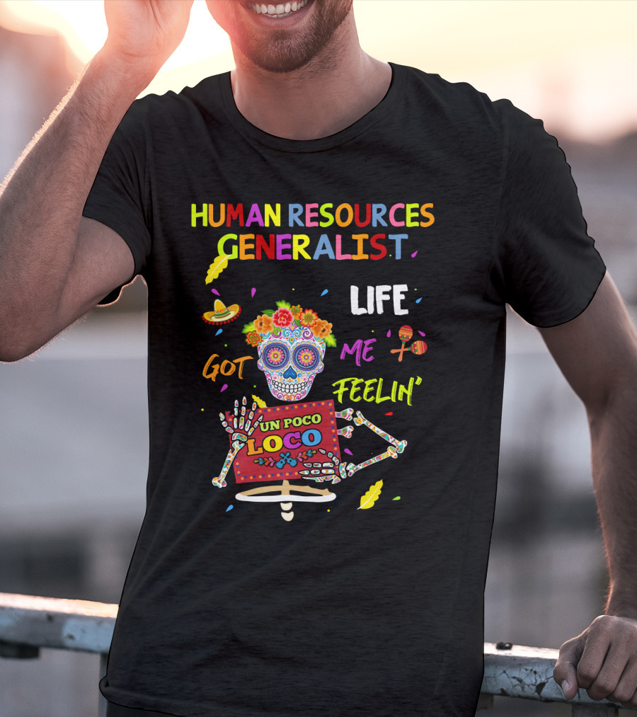 Human Resources Generalist Life Got ME Feelin' UN Poco Loco T-Shirt