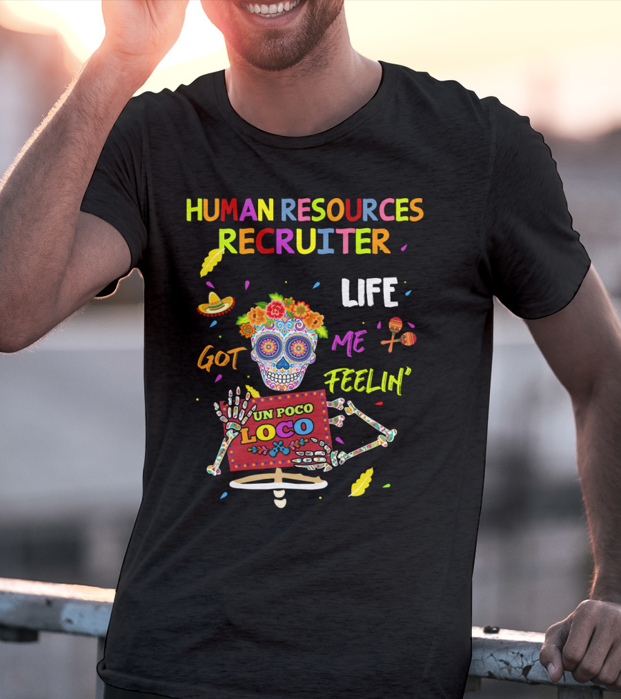 Human Resources Recruiter Life Got Me Feelin' Un Poco Loco Sugar Skull Fiesta Elements T-Shirt