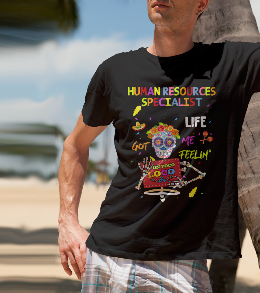 Life Got Me Feelin' Un Poco Loco Human Resources Specialist T-Shirt