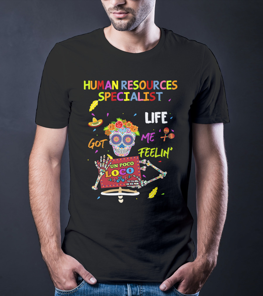Life Got Me Feelin' Un Poco Loco Human Resources Specialist T-Shirt
