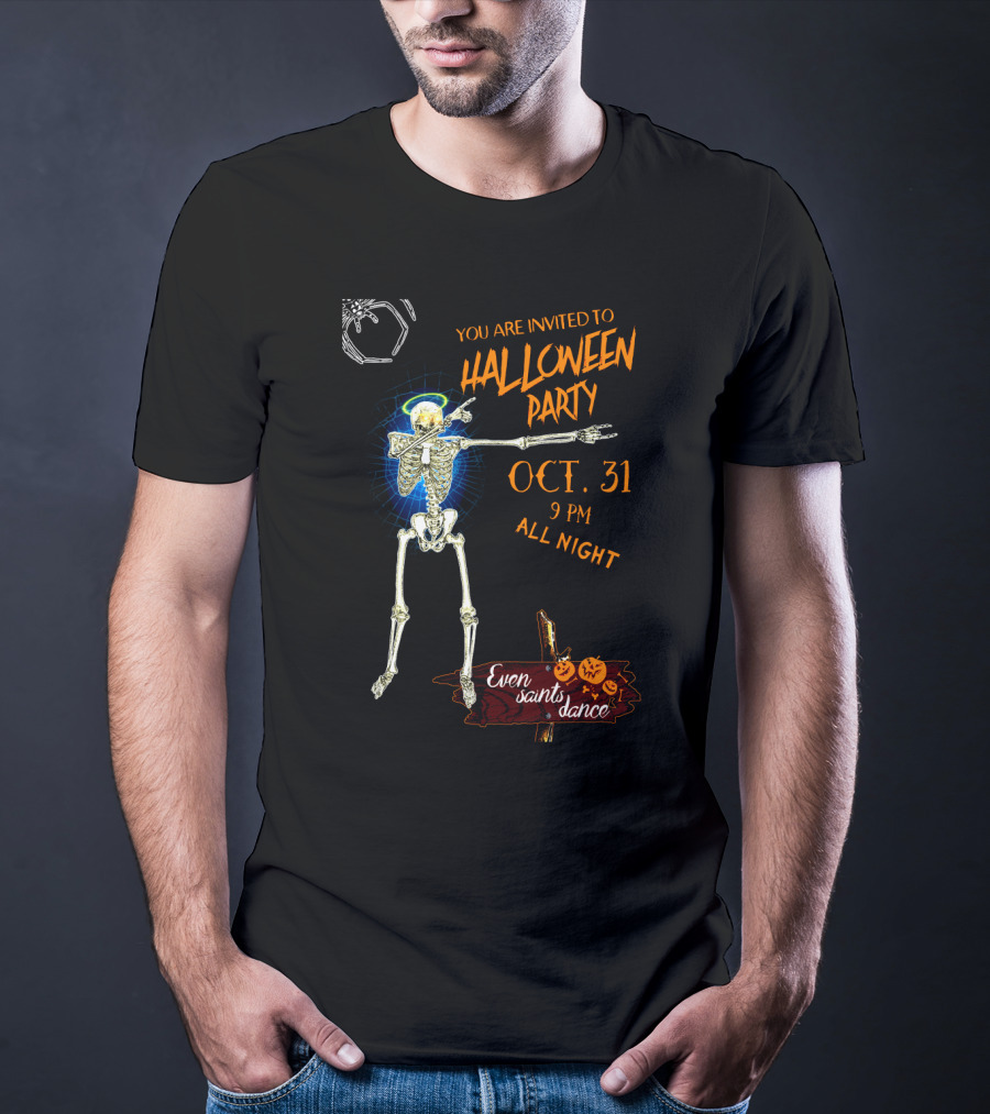 Halloween Skeleton Giant Spider You Are Invited To Halloween Party Oct 31 9 Pm All Night Even Saints Dance T-Shirt