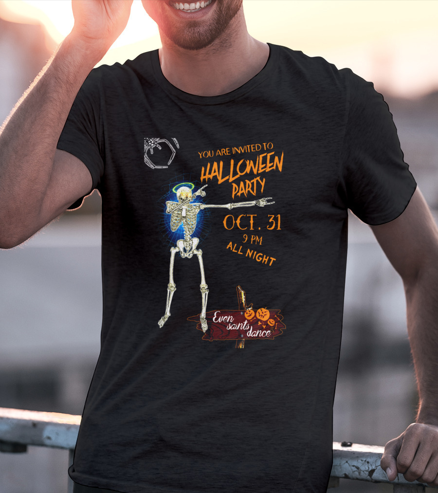 Halloween Skeleton Giant Spider You Are Invited To Halloween Party Oct 31 9 Pm All Night Even Saints Dance T-Shirt