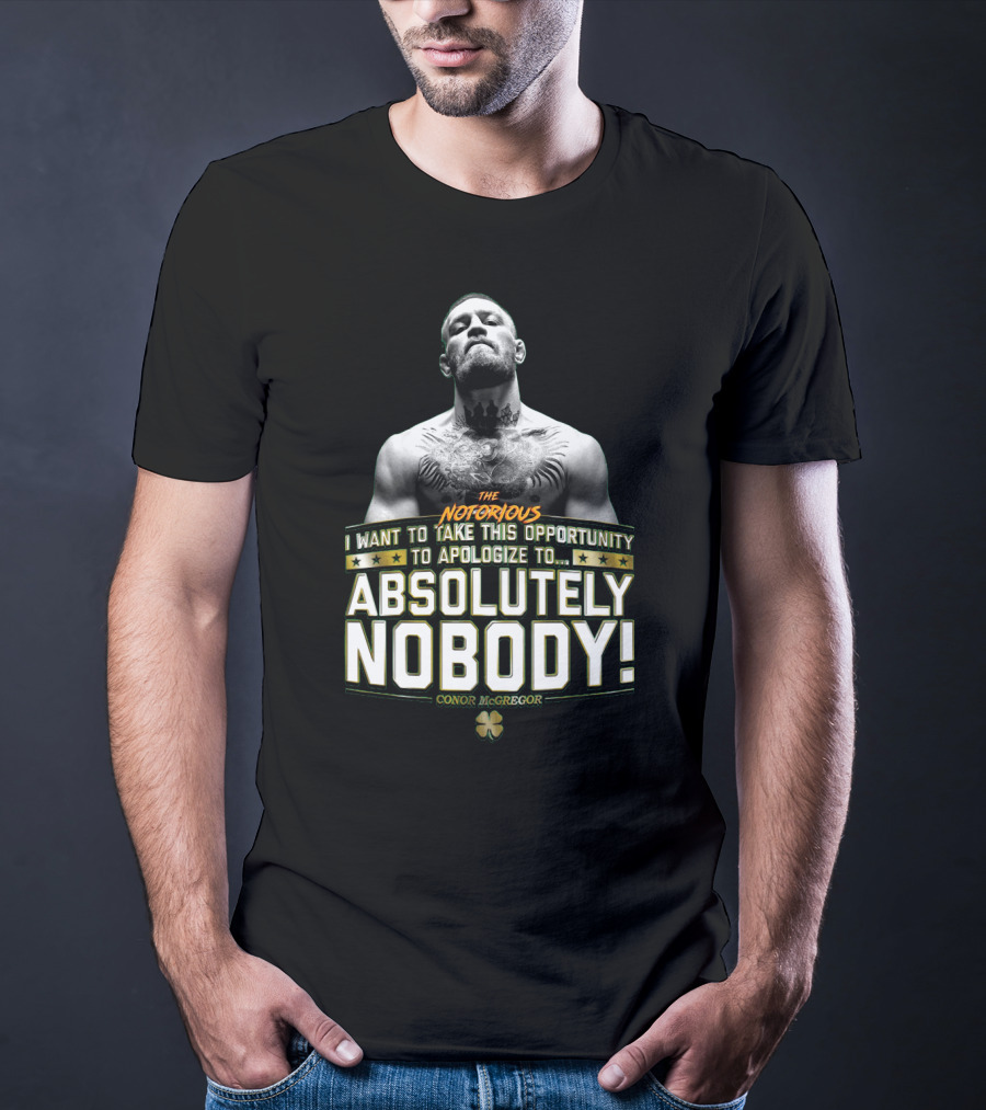Conor Mcgregor The Notorious I Want To Take This Opportunity To Apologize To Absolutely Nobody Shamrock T-Shirt