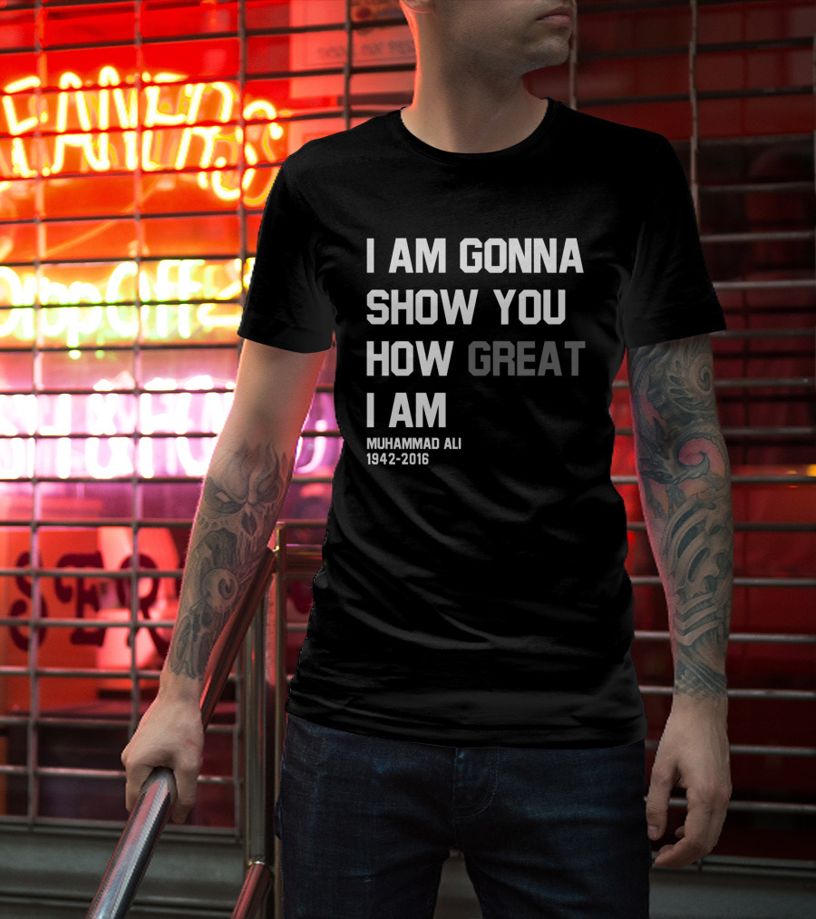 I Am Gonna Show You How Great I Am Muhammad Ali 1942-2016 T-Shirt