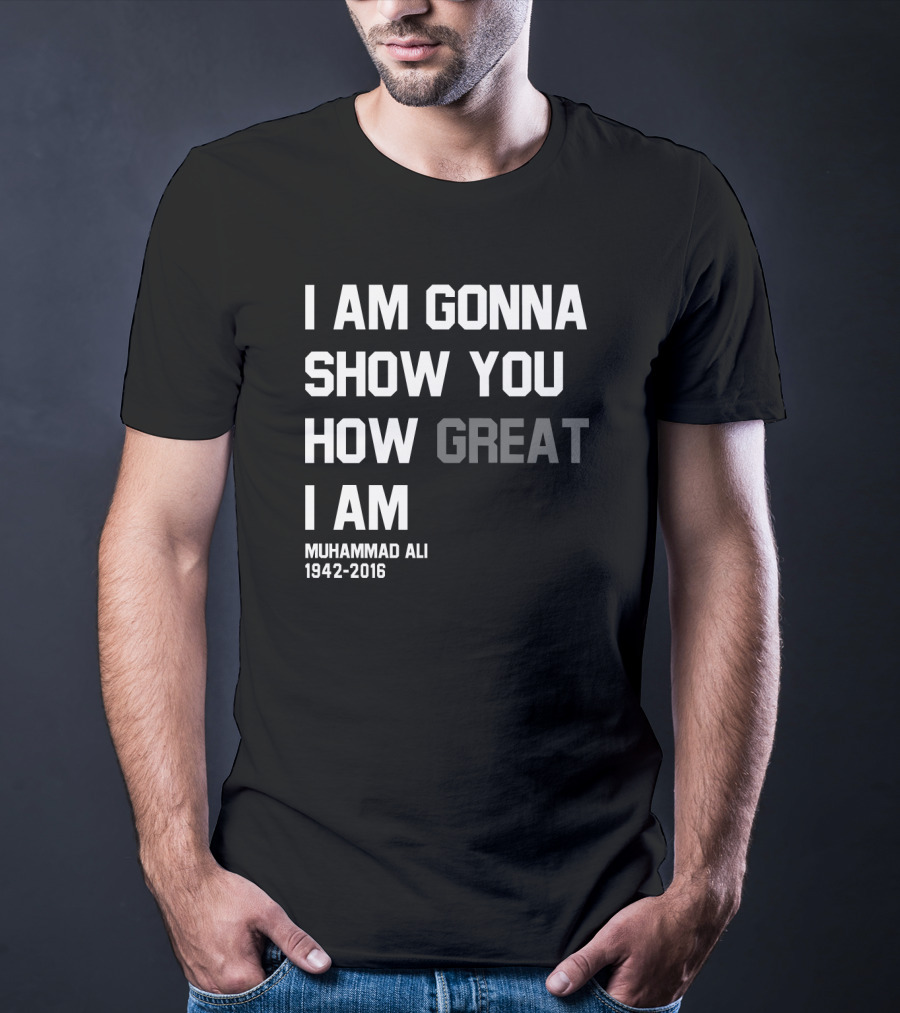 I Am Gonna Show You How Great I Am Muhammad Ali 1942-2016 T-Shirt