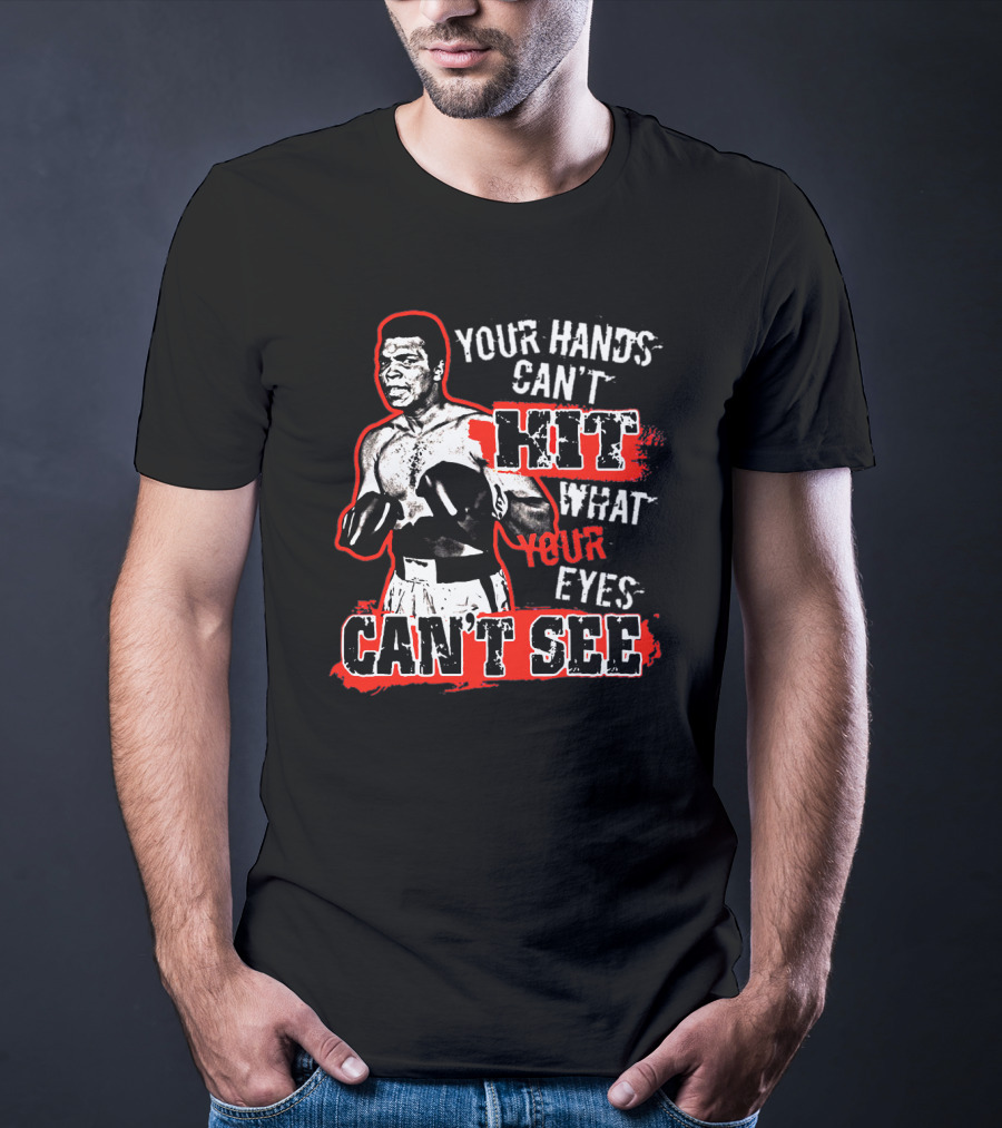 Muhammad Ali Boxing Quote Your Hands Can't Hit What Your Eyes Can't See T-Shirt