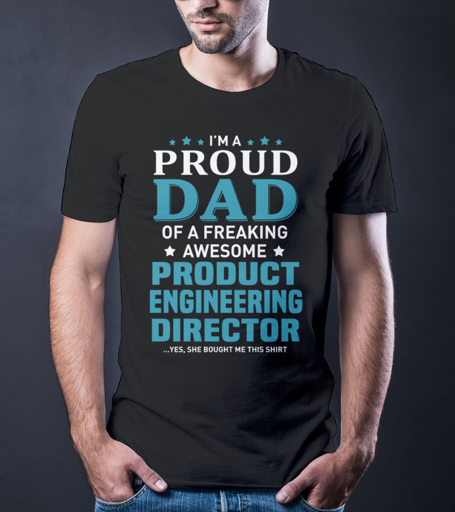 I'm A Proud Dad Of A Freaking Awesome Product Engineering Director T-Shirt