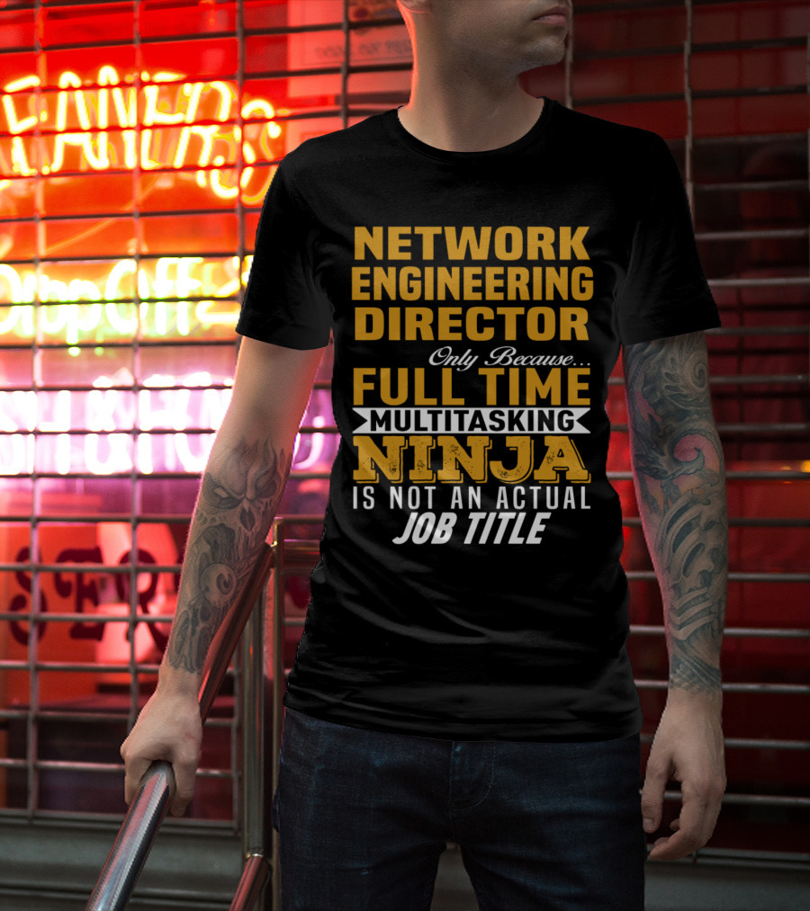 Network Engineering Director Full Time Multitasking Ninja T-Shirt
