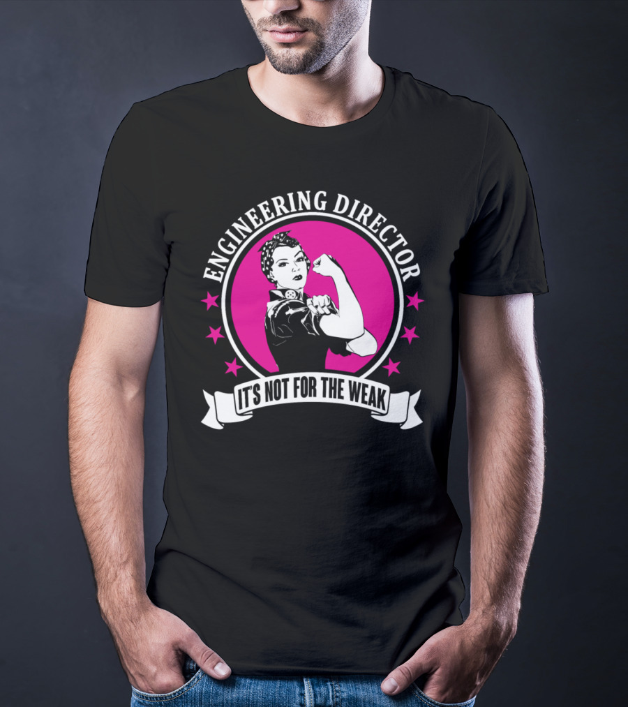 Engineering Director It's Not For The Weak T-Shirt