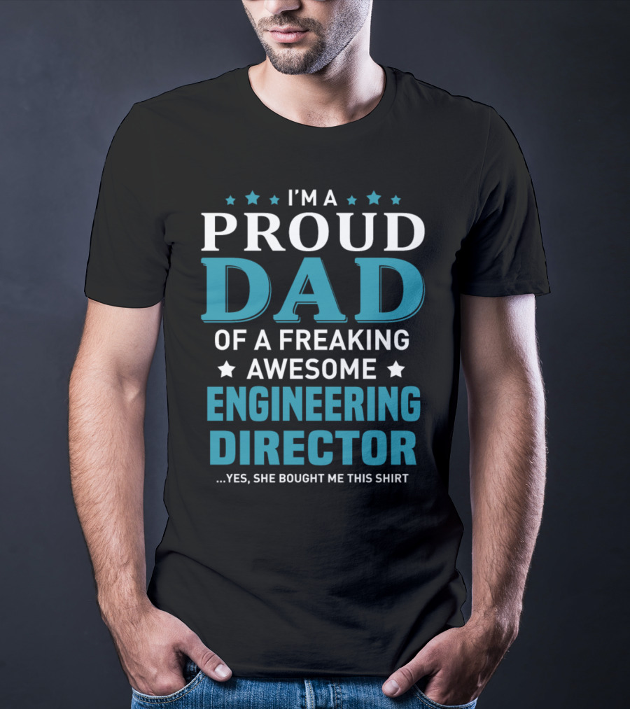 I'm A Proud Dad Of A Freaking Awesome Engineering Director T-Shirt