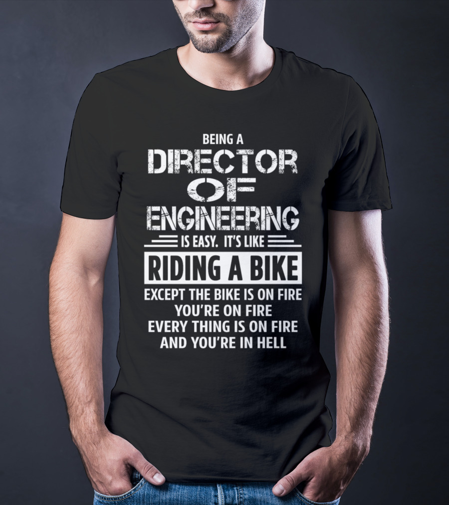 Being A Director Of Engineering Is Easy Like Riding A Bike On Fire In Hell T-Shirt