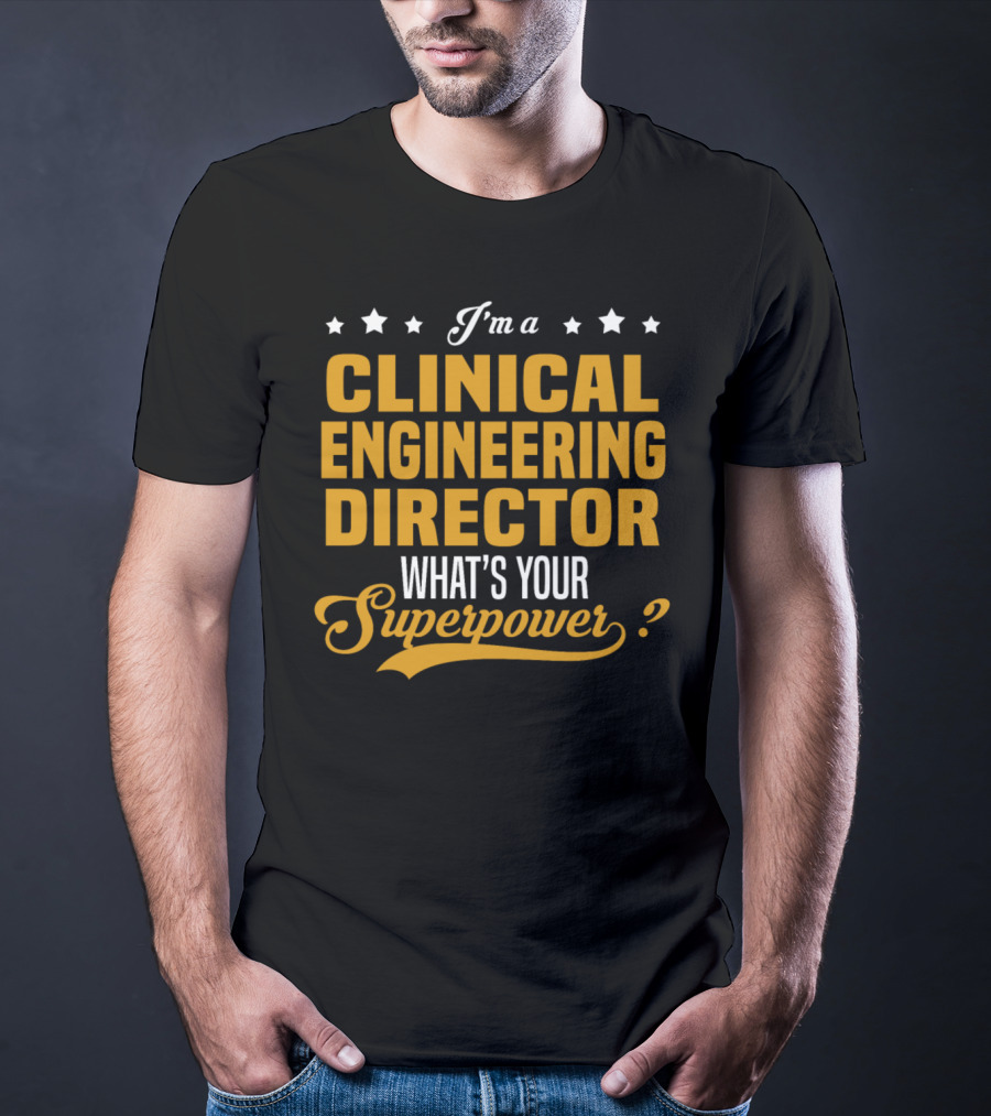 I'm A Clinical Engineering Director What's Your Superpower? T-Shirt