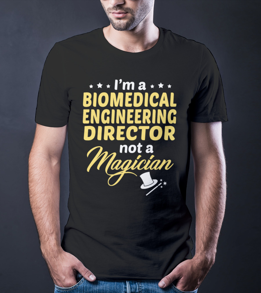 I'm A Biomedical Engineering Director Not A Magician T-Shirt