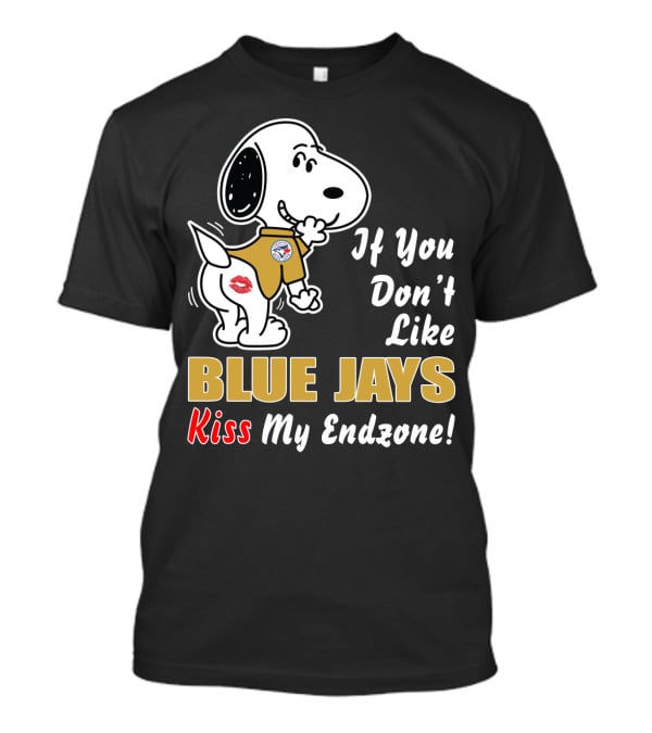 If You Don't Like Blue Jays Kiss My Endzone T-Shirt